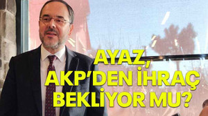 Ayaz, AKP’den ihraç bekliyor mu?